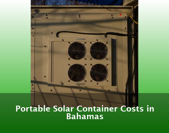 Portable Solar Container Costs in Bahamas